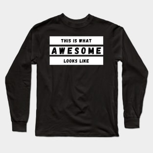 This is What Awesome Looks Like. Fun Self Confidence Design. Long Sleeve T-Shirt